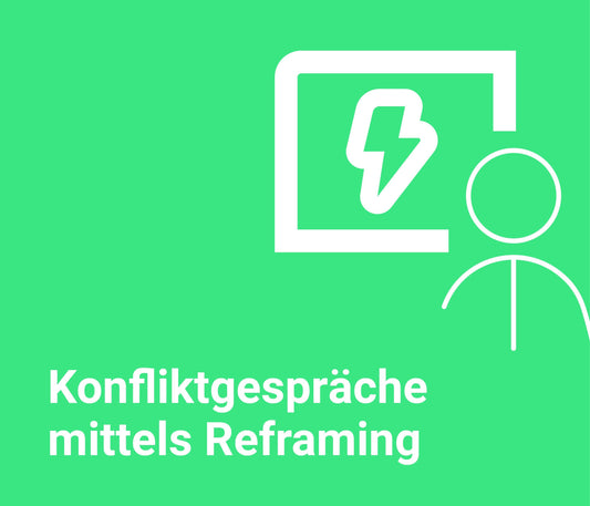 Konfliktgespräche mittels Reframing meistern