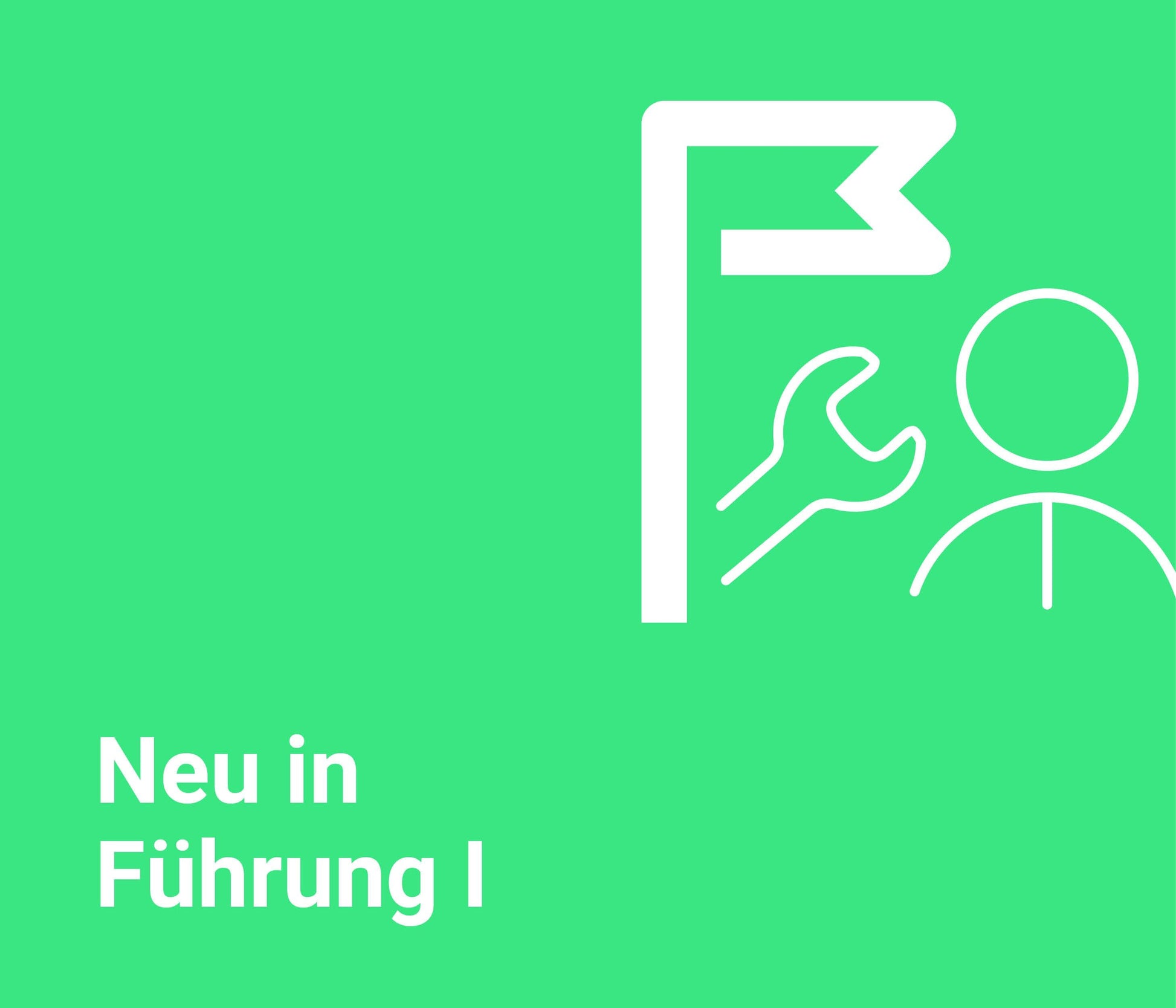 Neu in Führung I – Ich als Führungskraft & Methoden der Führung